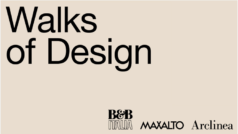 SALONE〜「Walks of Design」 B&B Italia at Milan Design Week 2018